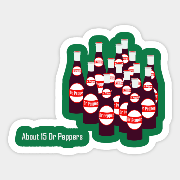 About 15 Dr Peppers Sticker by MrGekko